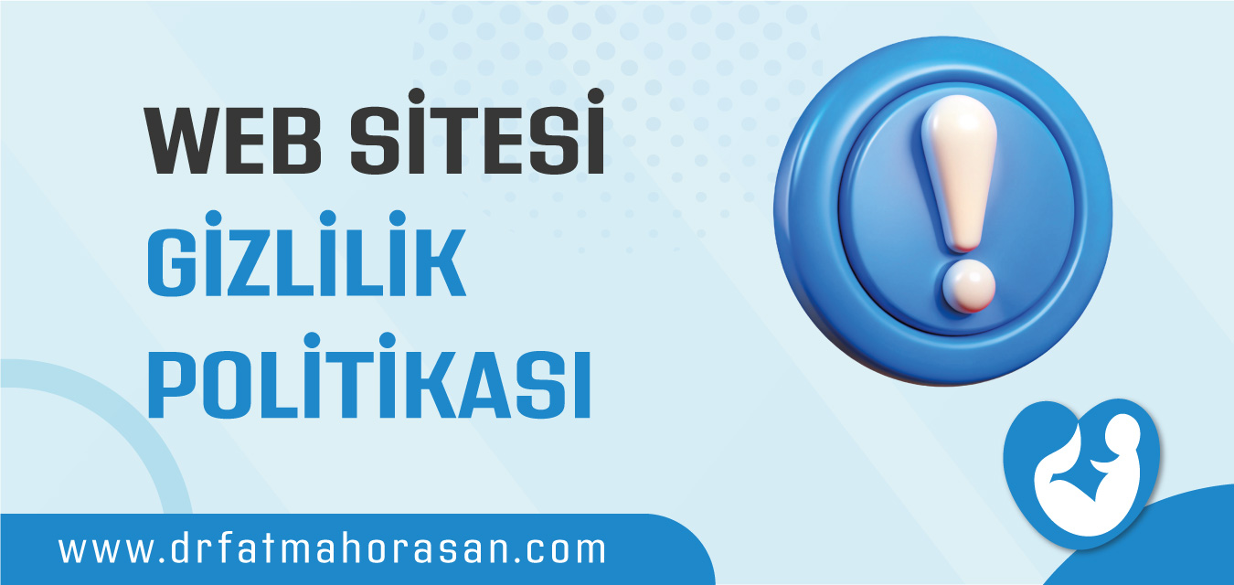 Dr. Fatma Horasan Muayenehanesi İnternet Sitesi Gizlilik Politikası